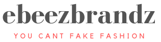 Ebeez Brandz – You cant Fake Fashion